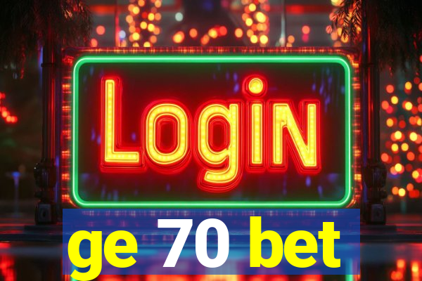 ge 70 bet